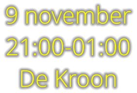 9 november 21:00-01:00 De Kroon