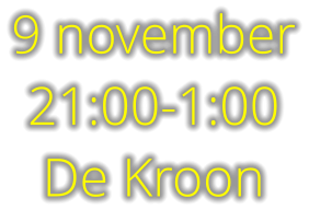 9 november 21:00-1:00 De Kroon