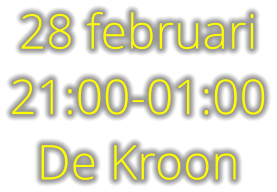 28 februari 21:00-01:00 De Kroon
