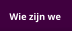 Wie zijn we