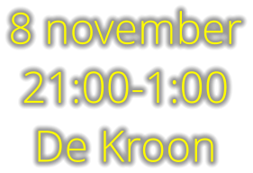 8 november 21:00-1:00 De Kroon